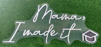 Mama, I Made It Neon Sign
