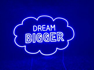 Dream Bigger Neon Sign