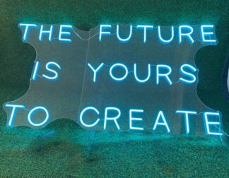 The Future is Yours to Create Neon Sign