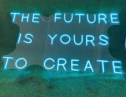 The Future is Yours to Create Neon Sign