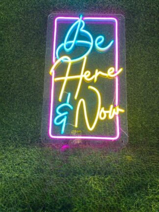 Be Here & Now Neon Sign