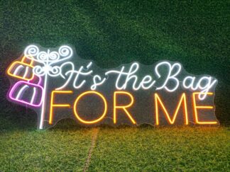It's the Bag For Me Neon Sign