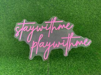 Stay With Me, Play With Me Neon Sign